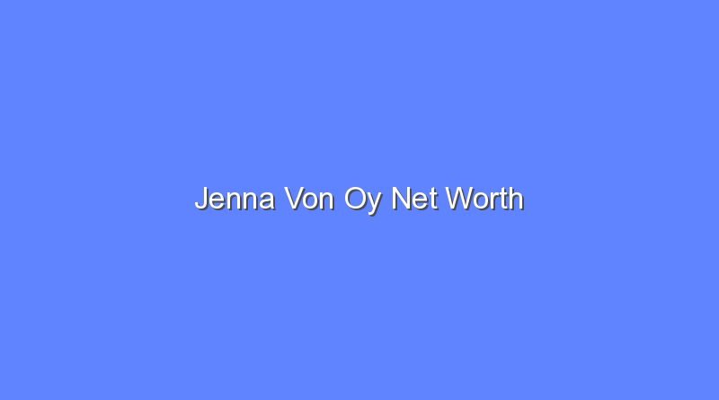 jenna von oy net worth 15862