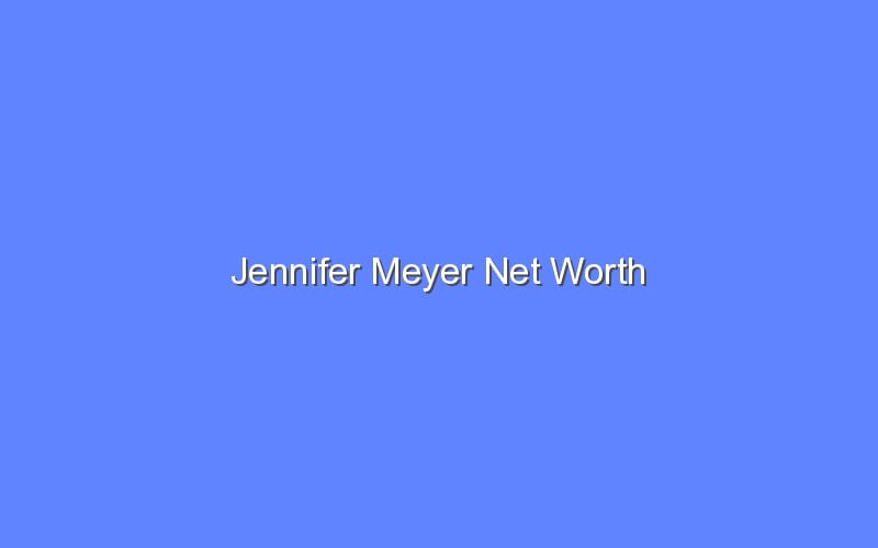 Jennifer Meyer Net Worth - Bologny