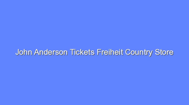 john anderson tickets freiheit country store october 25 11753