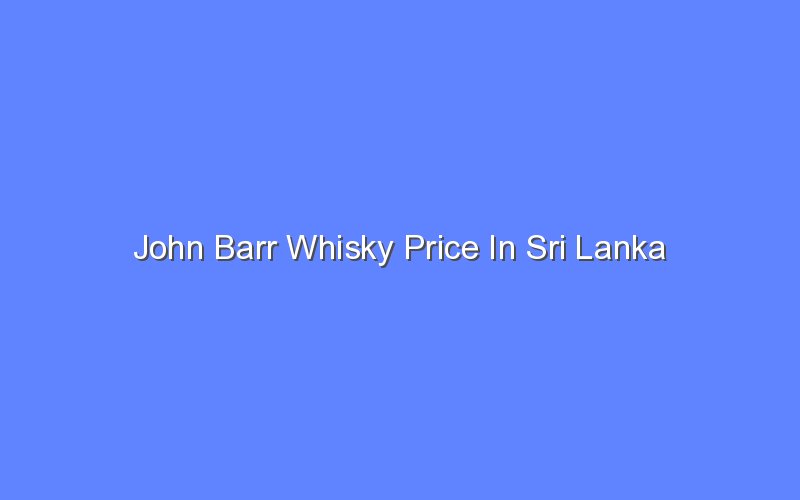 John Barr Whisky Price In Sri Lanka - Bologny