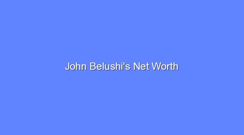 john belushis net worth 15908