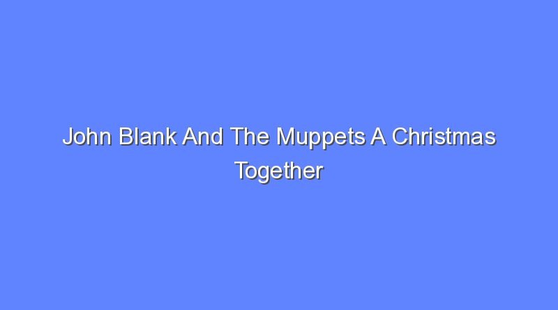 john blank and the muppets a christmas together 11781