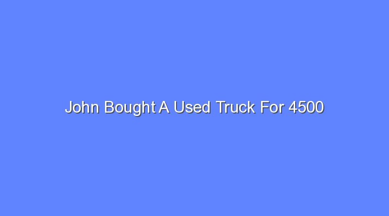 john bought a used truck for 4500 7394