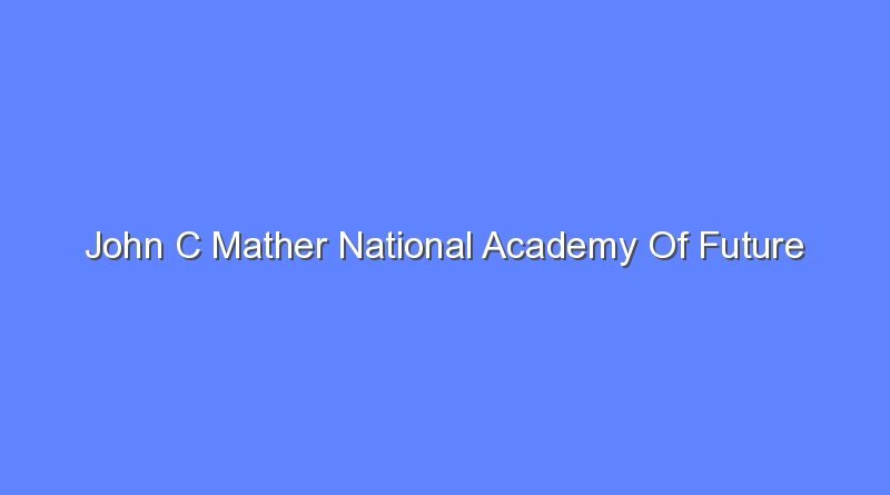 john c mather national academy of future scientists and technologists 11797