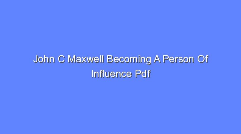 john c maxwell becoming a person of influence pdf 9828