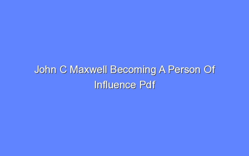 John C Maxwell Becoming A Person Of Influence Pdf Bologny 8379