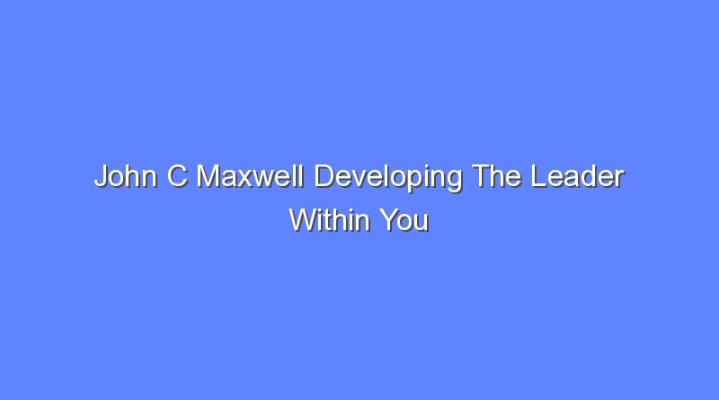 john c maxwell developing the leader within you 2 0 pdf 9836