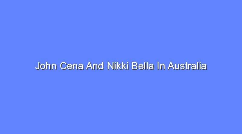 john cena and nikki bella in australia 8249