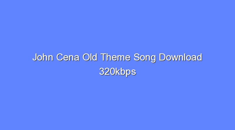 john cena old theme song download 320kbps 11811