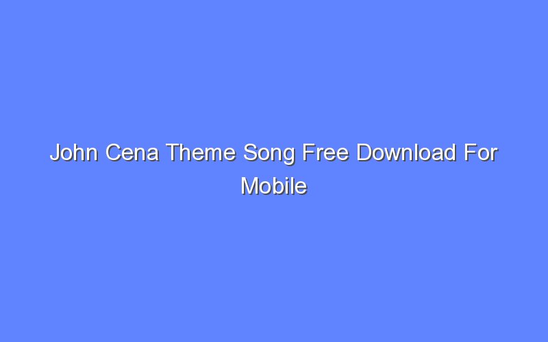 John Cena Theme Song Free Download For Mobile - Bologny
