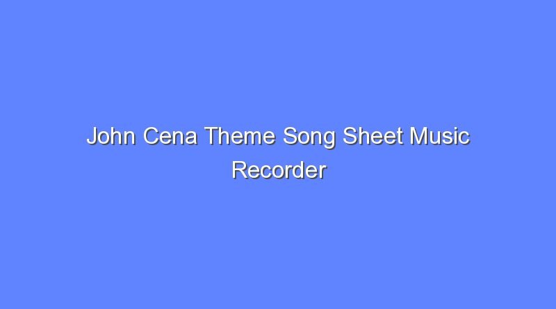 john cena theme song sheet music recorder 9856