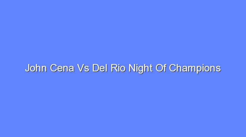john cena vs del rio night of champions 8264