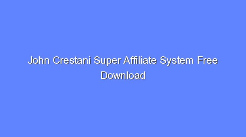 john crestani super affiliate system free download 9892