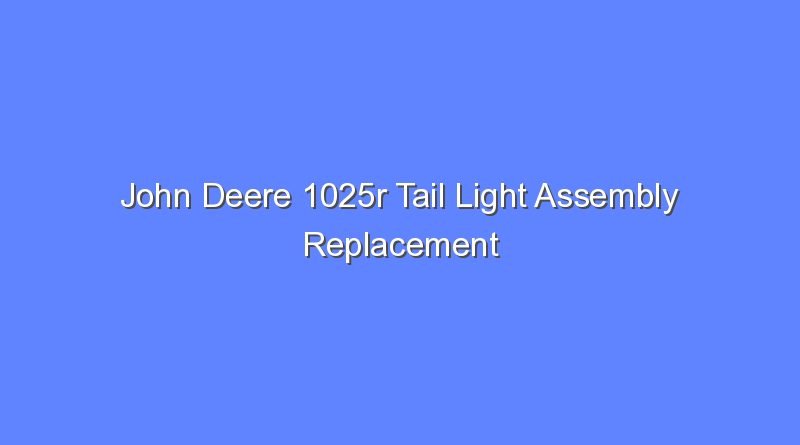john deere 1025r tail light assembly replacement 8306