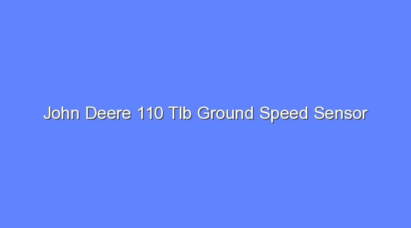 john deere 110 tlb ground speed sensor 11857