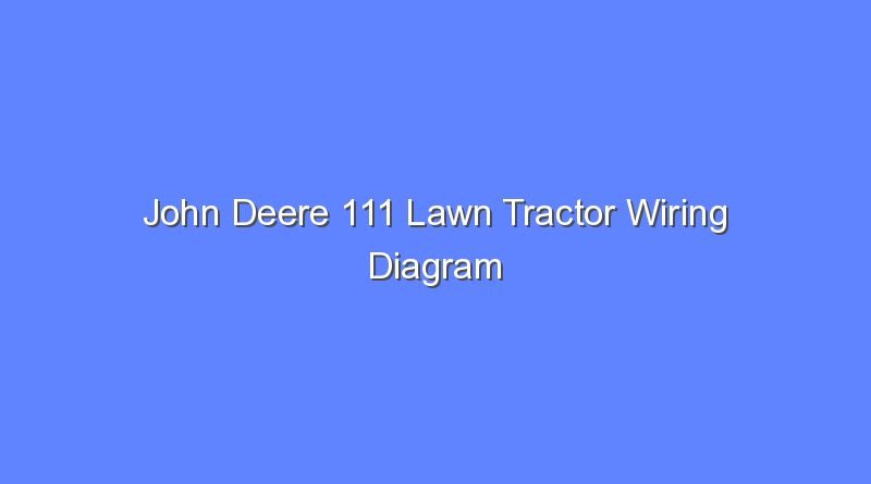 John Deere 111 Lawn Tractor Wiring Diagram - Bologny