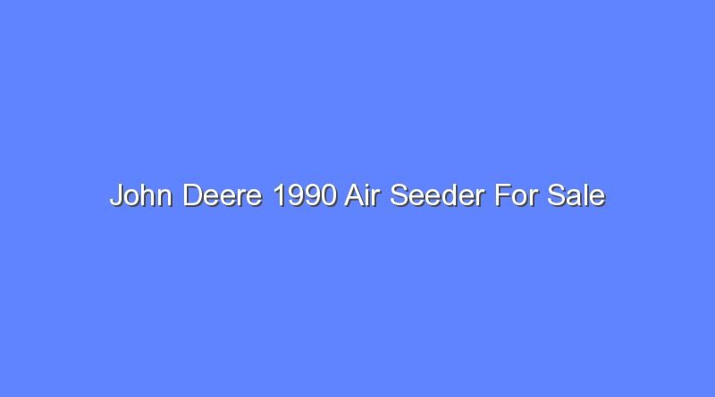 john deere 1990 air seeder for sale 11883