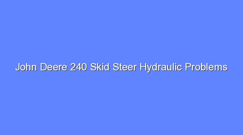 john deere 240 skid steer hydraulic problems 11899