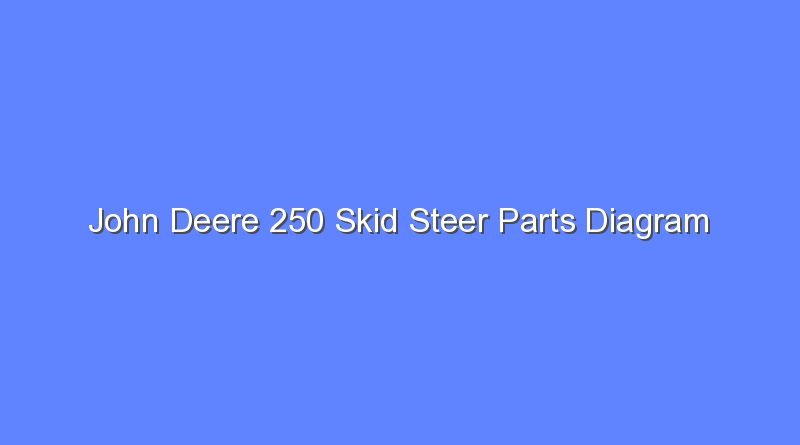 john deere 250 skid steer parts diagram 7662