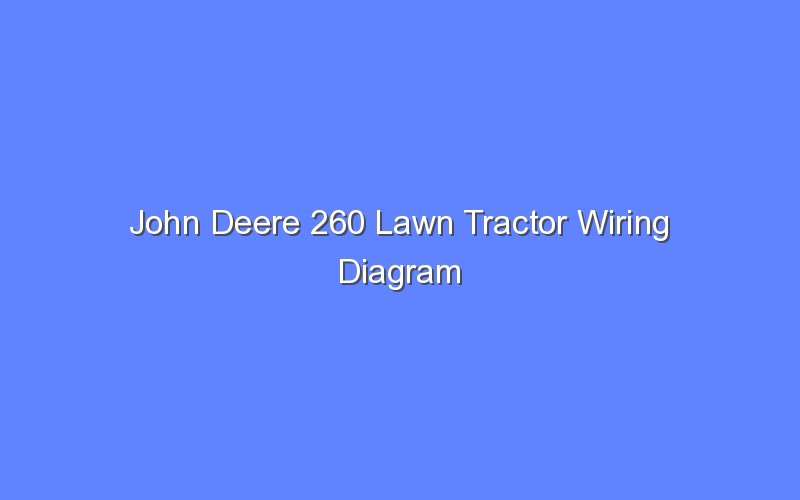 John Deere 260 Lawn Tractor Wiring Diagram - Bologny