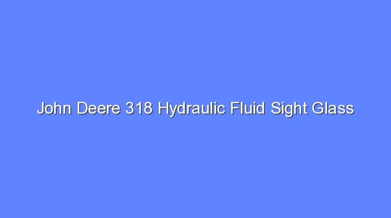 john deere 318 hydraulic fluid sight glass 8310