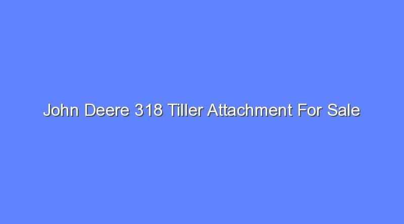 john deere 318 tiller attachment for sale 11930