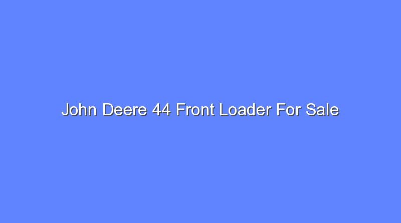 john deere 44 front loader for sale 11963