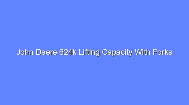john deere 624k lifting capacity with forks 10050