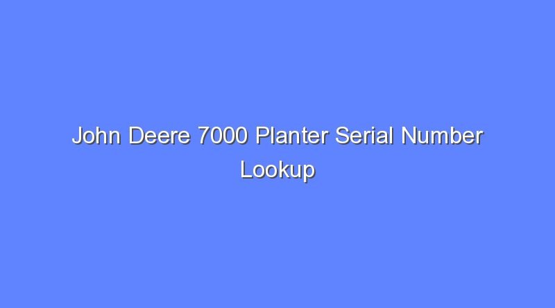 john deere 7000 planter serial number lookup 8392