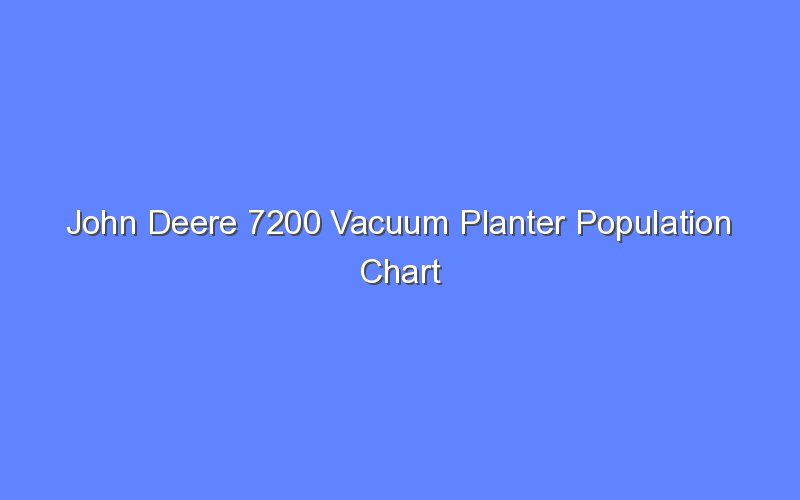 john-deere-7200-vacuum-planter-population-chart-bologny