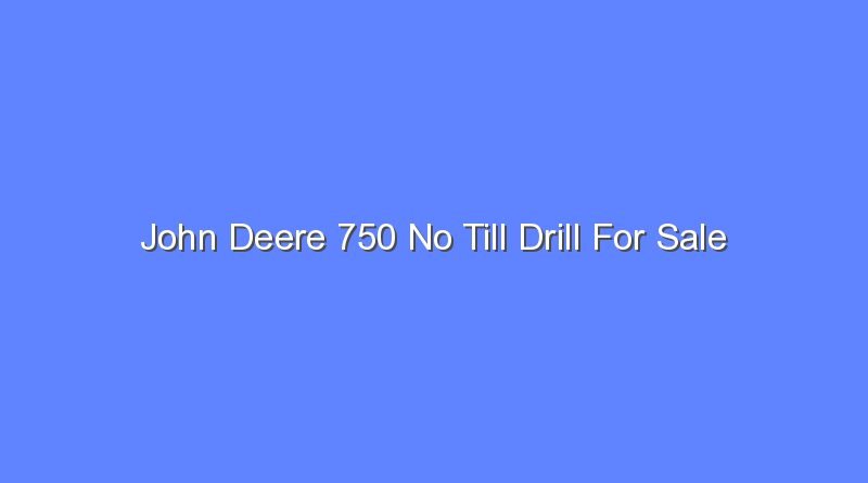 john deere 750 no till drill for sale 8407