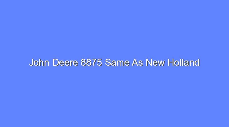 john deere 8875 same as new holland 12063