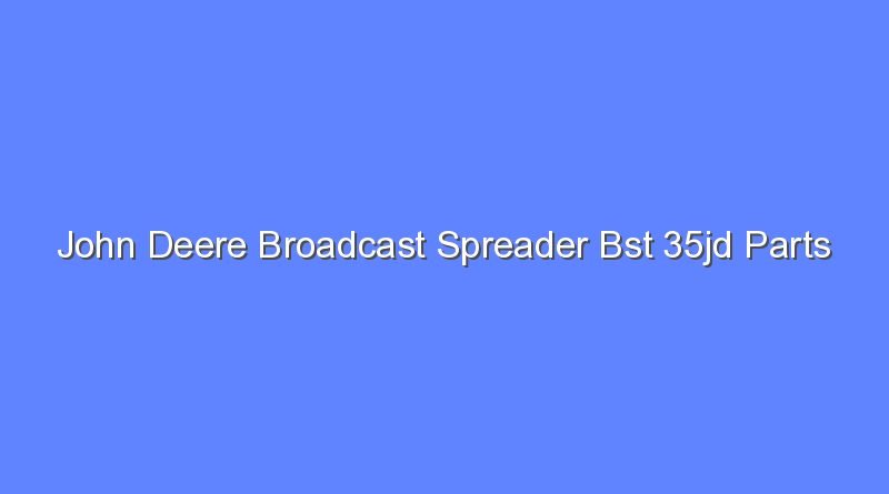 john deere broadcast spreader bst 35jd parts 12069