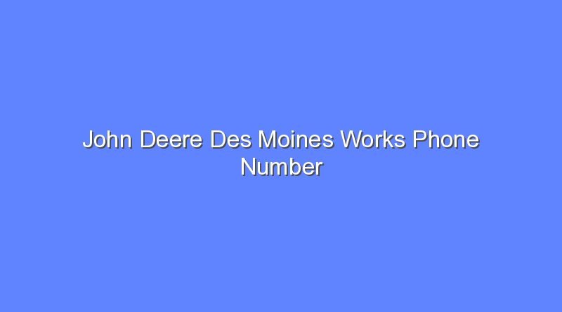 john deere des moines works phone number 2 8444
