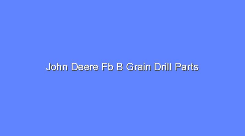 john deere fb b grain drill parts 7683