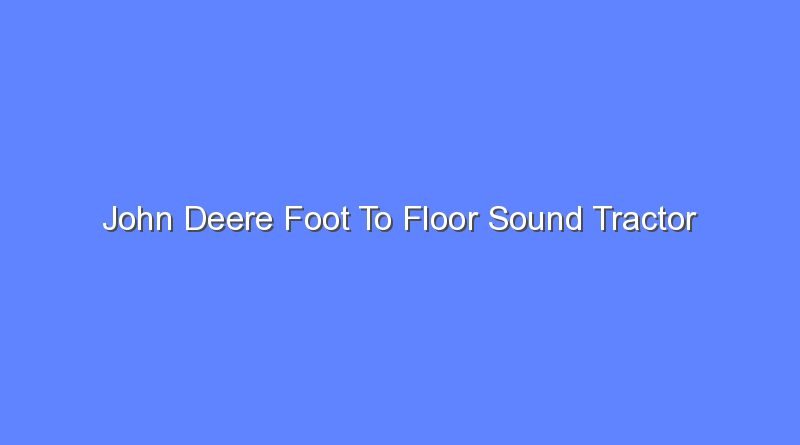 john deere foot to floor sound tractor 12076