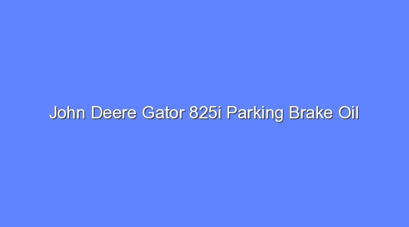john deere gator 825i parking brake oil 12099