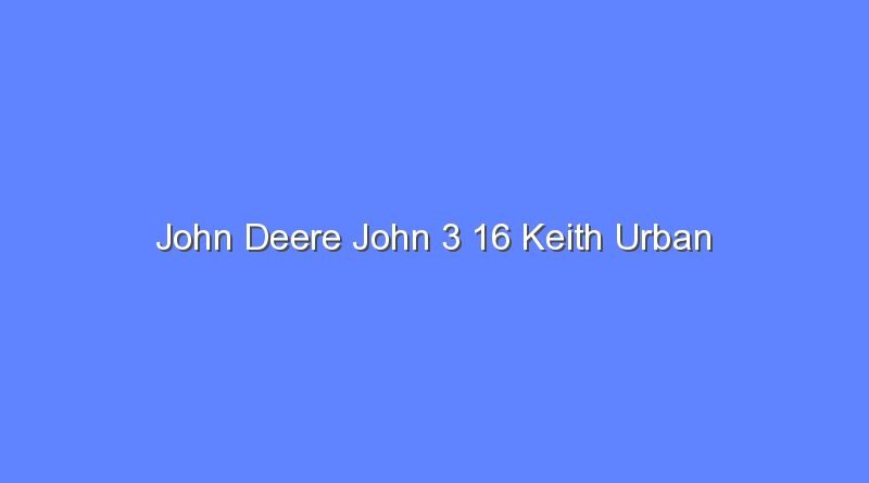 john deere john 3 16 keith urban 10147