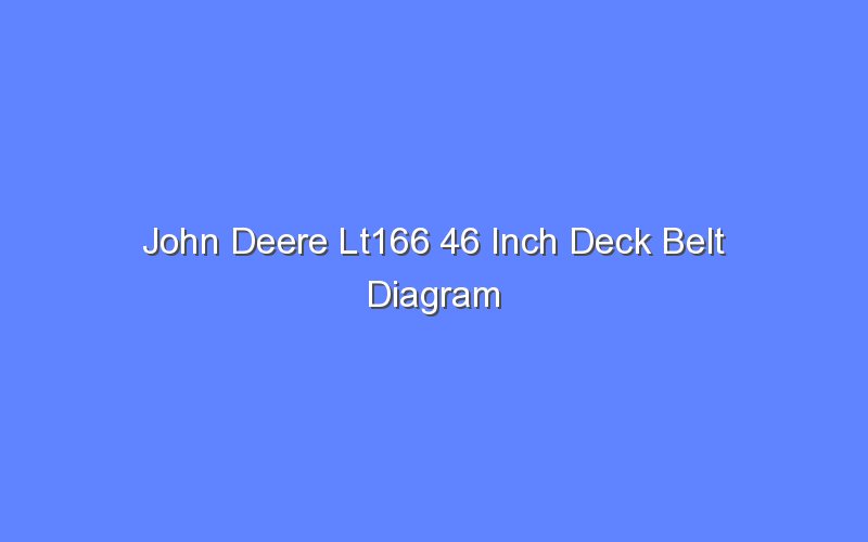 John Deere Lt166 46 Inch Deck Belt Diagram Bologny
