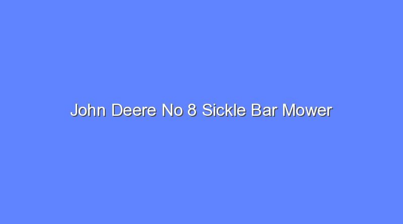 john deere no 8 sickle bar mower 12138