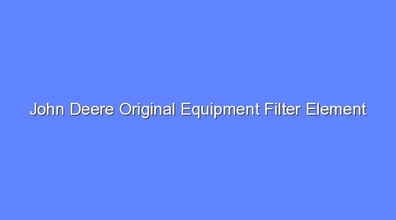 john deere original equipment filter element m131802 12143