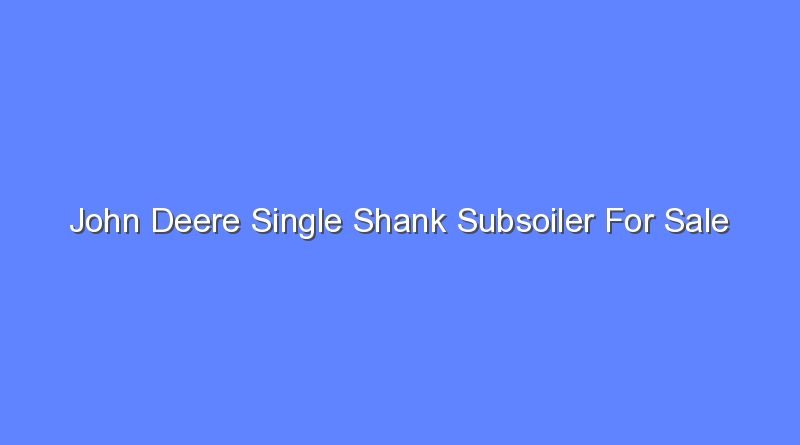 john deere single shank subsoiler for sale 12165