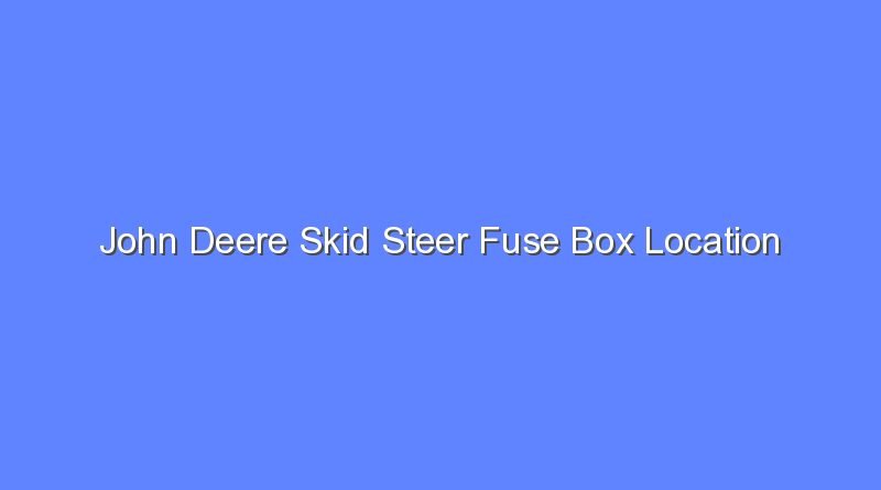 john deere skid steer fuse box location 7701