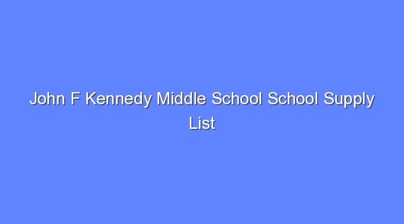 john f kennedy middle school school supply list 8528
