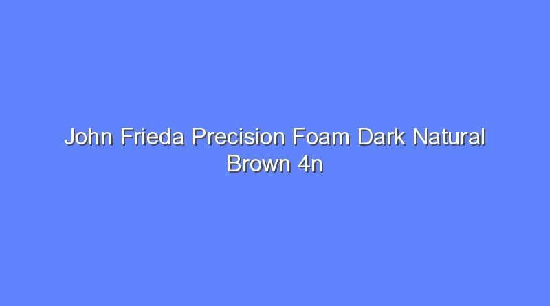 john frieda precision foam dark natural brown 4n 12230