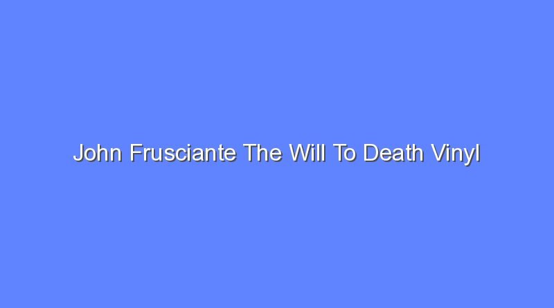 john frusciante the will to death vinyl 10259