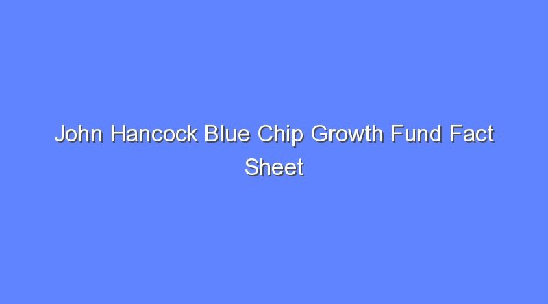 john hancock blue chip growth fund fact sheet 10292