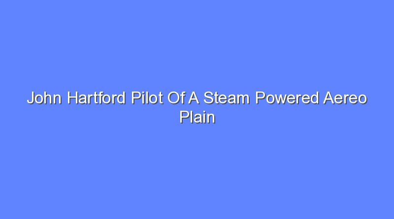 john hartford pilot of a steam powered aereo plain 12258