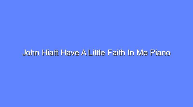 john hiatt have a little faith in me piano tutorial 10306