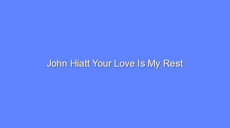 john hiatt your love is my rest 12268